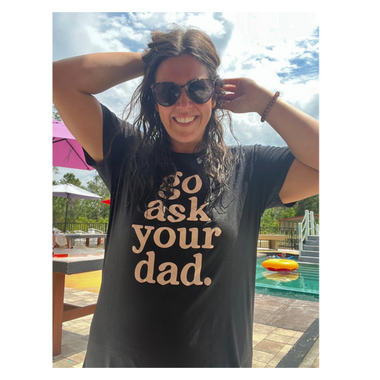 "Go Ask Your Dad" T-Shirt