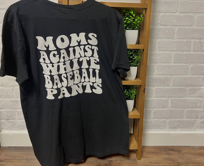 "Moms Against White Baseball Pants" T-Shirt
