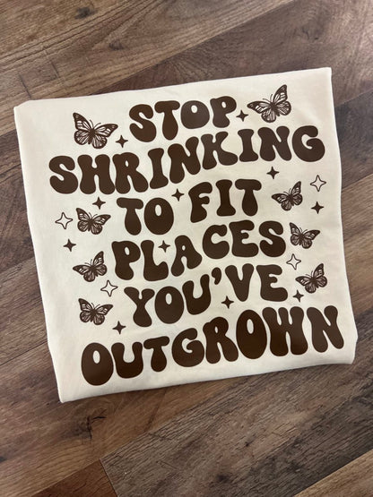 "Stop Shrinking to Fit Places You've Outgrown" T-Shirt