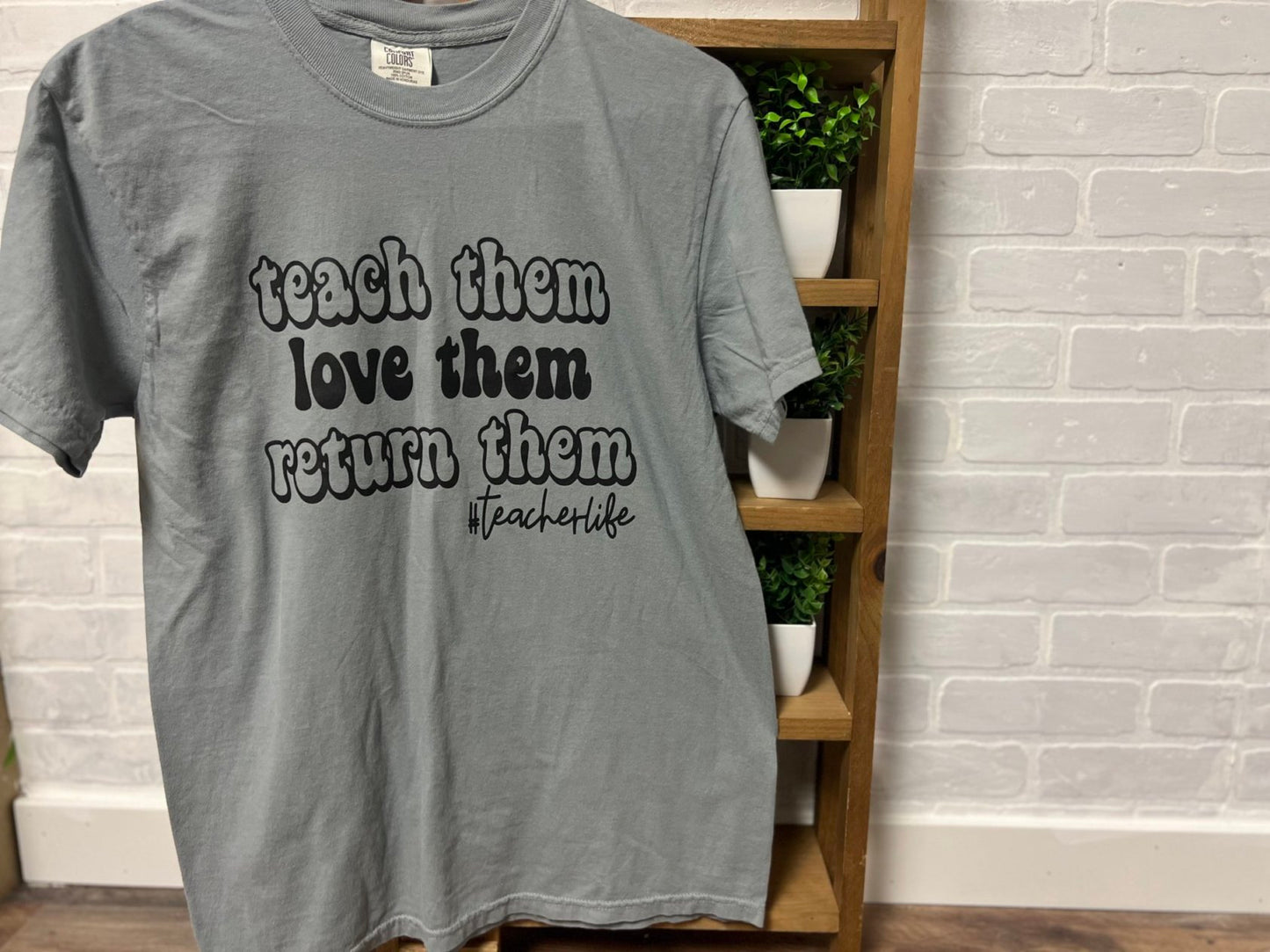 "Teach Them, Love Them, Return Them" T-Shirt